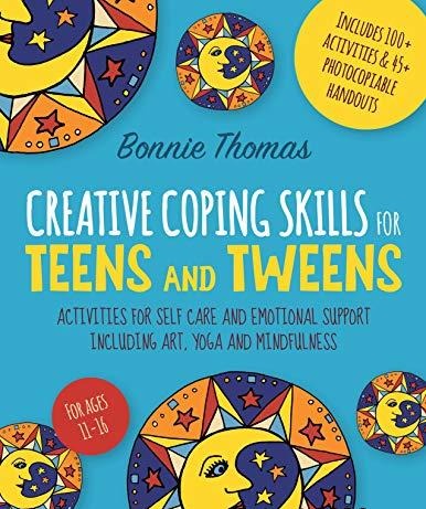 Creative Coping Skills for Teens and Tweens: Activities for Self Care and Emotional Support including Art, Yoga, and Mindfulnes