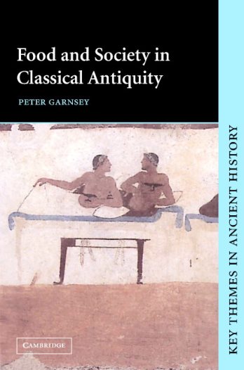 Food and Society in Classical Antiquity - Peter Garnsey