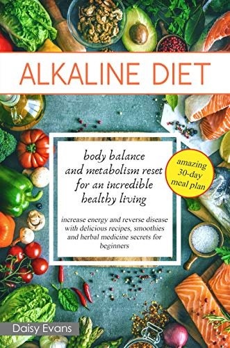 Alkaline Diet: body balance and metabolism reset for an incredible healthy living