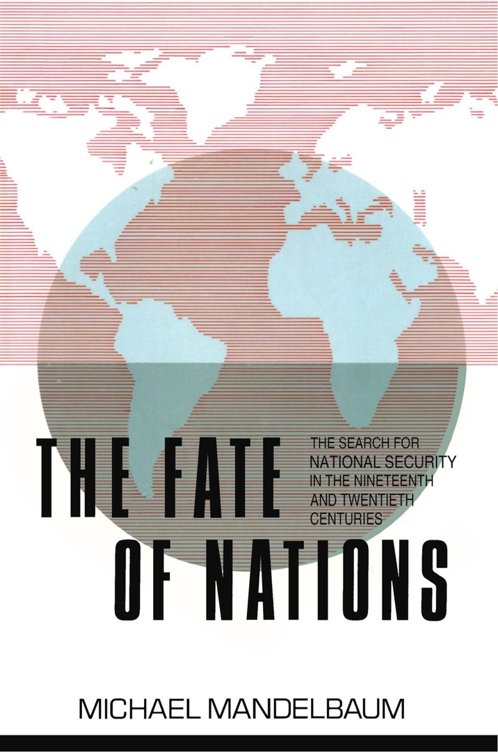 The Fate of Nations: The Search for National Security in the Nineteenth and Twentieth Centuries - Michael Mandelbaum